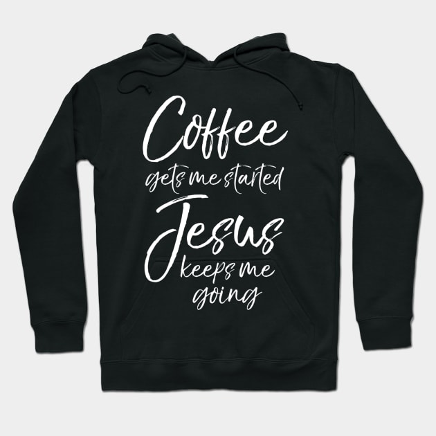 Funny Coffee Gets Me Started Jesus Keeps Me Going Hoodie by Kellers